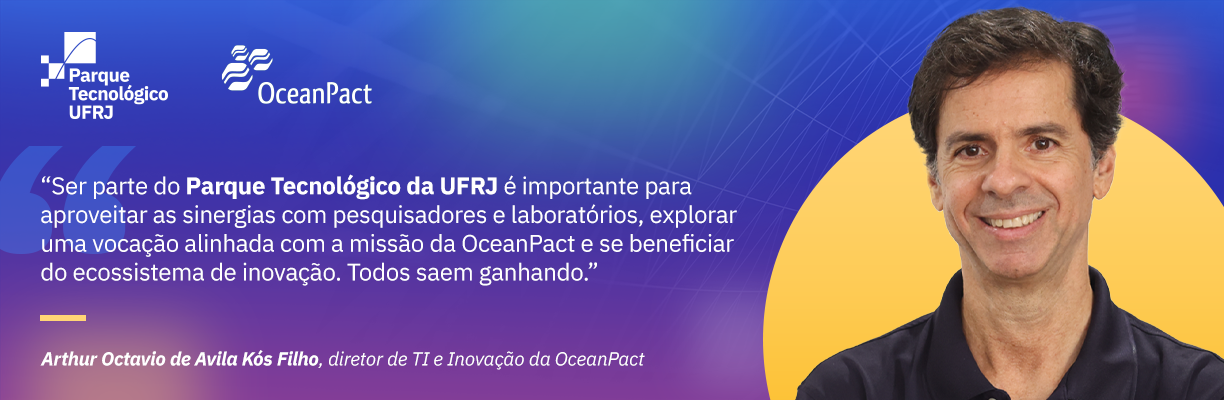 Diretor de Inovação e Tecnologia da empresa OceanPact falando a seguinte frase: abre aspas Ser parte do Parque Tecnológico é importante para aproveitar as sinergias com pesquisadores e laboratórios, explorar uma vocação alinhada com a missão da OceanPact e se beneficiar do ecossistema de inovação. Todos saem ganhando. fecha aspas.